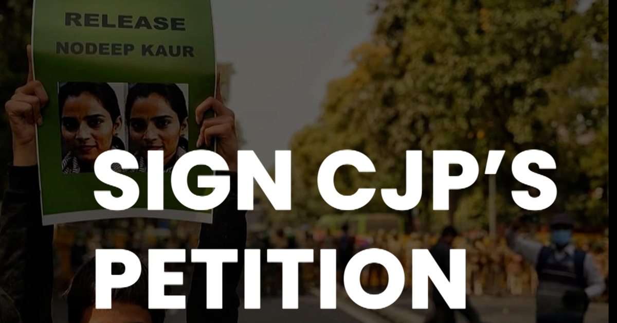 Sign CJP’s petition to release Nodeep Kaur NOW!